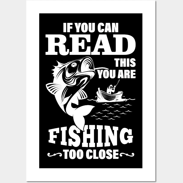 if you can read this you are fishing too close,Fisherman Gifts Wall Art by bisho2412